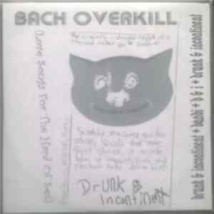 Drunk & Incontinent - Bach Overkill (Love Songs For The Hard Of Sex) FLAC album