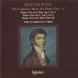 Beethoven, The Florestan Trio - The Complete Music For Piano Trio, Vol. 3 • Piano Trio In E Flat, Op 1 No 1; Piano Trio In G, Op 1 No 2; Piano Trio In E Flat, Woo 38 FLAC album