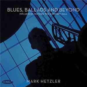 Mark Hetzler - Blues, Ballads And Beyond: Influences Outside The Concert Hall FLAC album