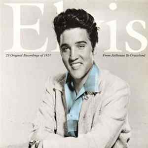 Elvis Presley - From Jailhouse To Graceland - 23 Original Recordings Of 1957 FLAC album