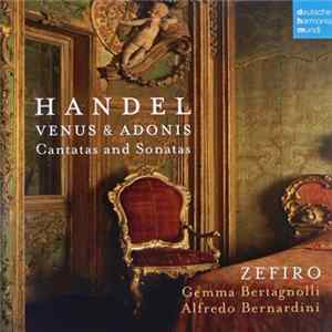 Handel / Zefiro, Gemma Bertagnolli, Alfredo Bernardini - Venus & Adonis (Cantatas And Sonatas) FLAC album