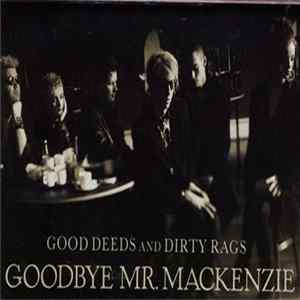 Goodbye Mr. Mackenzie - Good Deeds And Dirty Rags FLAC album