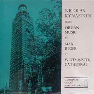 Max Reger - Nicolas Kynaston - Plays Organ Music By Max Reger At Westminster Cathedral FLAC album
