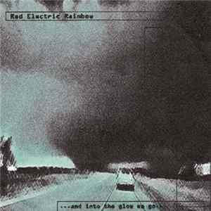 Red Electric Rainbow - ...And Into The Glow We Go... FLAC album