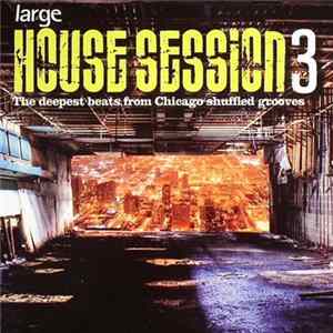 Various - Large House Session 3: The Deepest Beats From Chicago Shuffled Grooves FLAC album