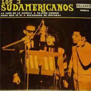 Los 3 Sudamericanos - La Flor De La Canela / Pájaro Chogüi / Ende Que Te Ví / Recuerdos De Ipacarai FLAC album