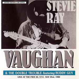 Stevie Ray Vaughan & The Double Trouble Featuring Buddy Guy - Live At The Pier 84, N.Y.C. May 23rd, 1983 FLAC album