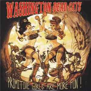 Washington Dead Cats - Primitive Girls Are More Fun ! FLAC album