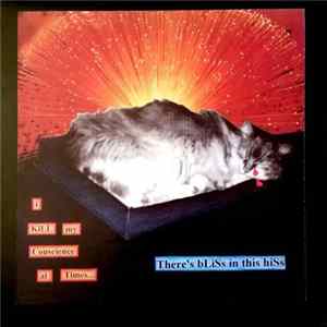 I Kill My Conscience At Times - There's Bliss In This Hiss FLAC album