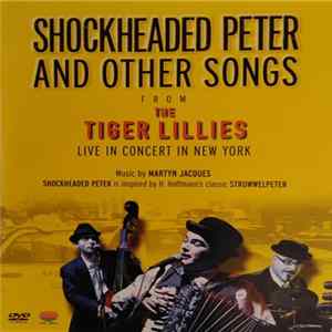 The Tiger Lillies - Shockheaded Peter And Other Songs, Live In Concert In New York FLAC album