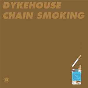 Dykehouse - Chain Smoking FLAC album