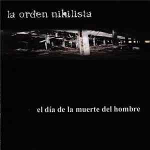 La Orden Nihilista - El Día De La Muerte Del Hombre FLAC album