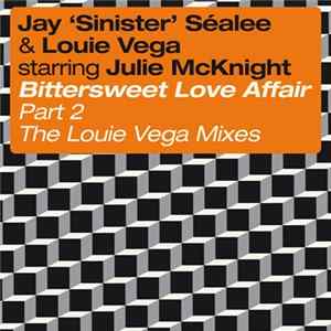 Jay 'Sinister' Séalee & Louie Vega Starring Julie McKnight - Bittersweet Love Affair (Part 2 - The Louie Vega Mixes) FLAC album
