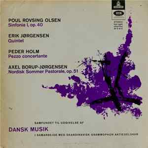 Poul Rovsing Olsen / Erik Jørgensen / Peder Holm / Axel Borup-Jørgensen - Sinfonia I, Op. 40 / Quintet / Pezzo Concertante / Nordisk Sommer Pastorale, Op. 51 FLAC album