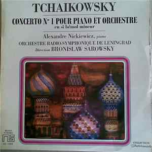 Tchaïkovsky / Alexandre Nickiewicz - Orchestre Radio-Symphonique De Leningrad , Conductor Bronislaw Sarowsky - Concerto N° 1 Pour Piano Et Orchestre En Si Bémol Mineur FLAC album