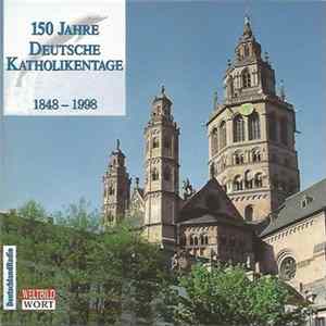 Unknown Artist - 150 Jahre Deutsche Katholikentage 1848 - 1998 FLAC album
