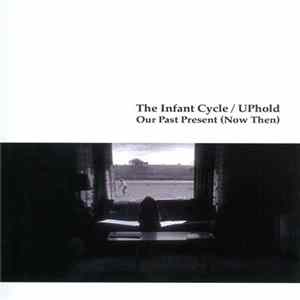 The Infant Cycle / UPhold - Our Past Present (Now Then) FLAC album