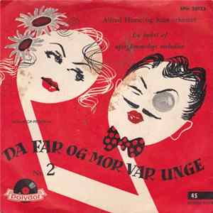 Alfred Hause Og Hans Orkester - Da Far Og Mor Var Unge Nr. 2 - En Buket Af Uforglemmelige Melodier FLAC album
