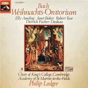 Bach - Elly Ameling • Janet Baker • Robert Tear • Dietrich Fischer-Dieskau • Choir Of The Kings College, Cambridge • Academy Of St. Martin-In-The-Fields • Philip Ledger - Weihnachts~Oratorium FLAC album