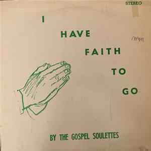 The Gospel Soulettes - I Have Faith To Go FLAC album