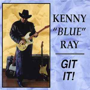 Kenny 'Blue' Ray - Git It! FLAC album