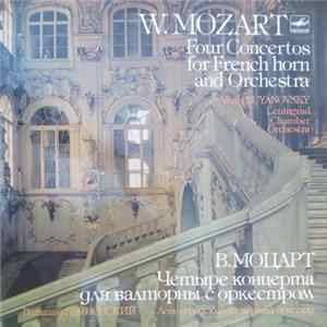 W. Mozart = В. Моцарт - Vitaly Buyanovsky = Виталий Буяновский, Leningrad Chamber Orchestra = Ленинградский Камерный Оркестр - Four Concertos For French Horn And Orchestra = Четыре Концерта Для Валторны С Оркестром FLAC album