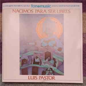 Luis Pastor - Nacimos Para Ser Libres FLAC album