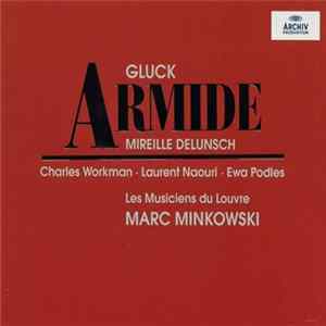 Gluck – Mireille Delunsch, Charles Workman, Laurent Naouri, Ewa Podles, Les Musiciens du Louvre, Marc Minkowski - Armide FLAC album