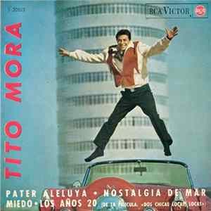 Tito Mora - Pater Aleluya / Nostalgia De Mar / Miedo / Los Años 20 FLAC album