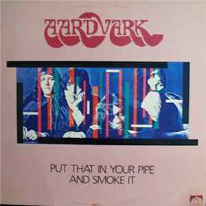 Aardvark - Put That In Your Pipe And Smoke It FLAC album