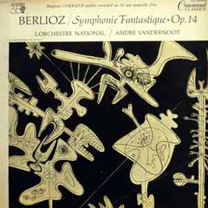 Hector Berlioz - L'Orchestre National / Andre Vandernoot - Symphonie Fantastique · Op. 14 FLAC album