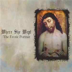 Where She Wept - The Erotic Portrait FLAC album
