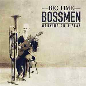 Big Time Bossmen - Working On A Plan FLAC album