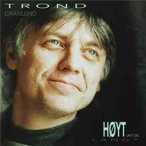Trond Granlund - Høyt, Lavt Og Langt FLAC album