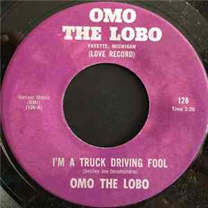 Omo The Lobo - I'm A Truck Driving Fool / You Love My Motorcycle, But You Gave Me The Air FLAC album