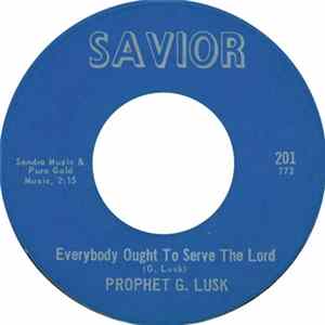 Prophet G. Lusk - Everybody Ought To Serve The Lord / Going Home To Jesus FLAC album