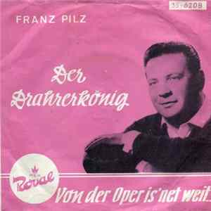 Franz Pilz - Der Drahrerkönig / Von Der Oper Is' Net Weit... FLAC album