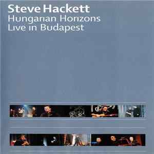 Steve Hackett - Hungarian Horizons - Live In Budapest FLAC album