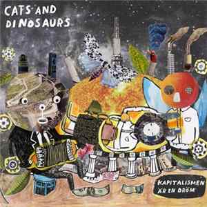 Cats And Dinosaurs - Kapitalismen Är En Dröm FLAC album
