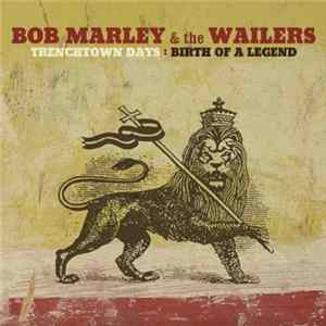Bob Marley & The Wailers - Trenchtown Days: The Birth Of A Legend FLAC album
