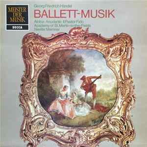 Georg Friedrich Händel, The Academy Of St. Martin-in-the-Fields, Sir Neville Marriner - Ballett-Musik: Alcina-Ariodante-Il Pastor Fido FLAC album