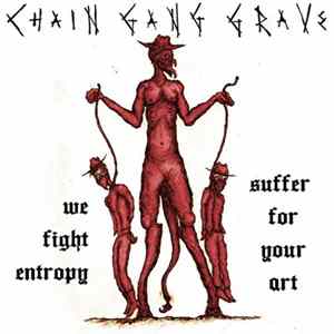 Chain Gang Grave - We Fight Entropy/Suffer For Your Art FLAC album