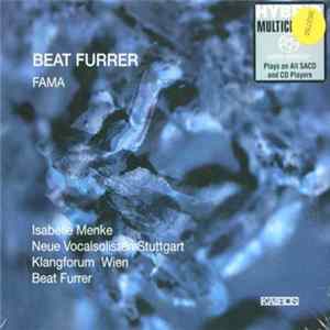 Beat Furrer - Isabelle Menke, Neue Vocalsolisten Stuttgart, Klangforum Wien, Beat Furrer - Fama FLAC album