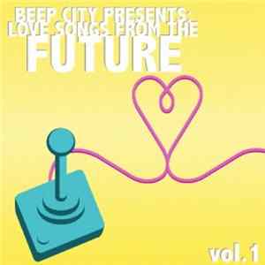 Various - Beep City Presents Love Songs From The Future Vol. 1 FLAC album