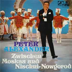 Peter Alexander - Zwischen Moskau Und Nischni-Nowgorod FLAC album