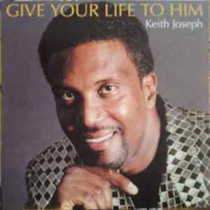 Keith Joseph - Give Your Life To Him FLAC album