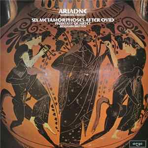Gordon Crosse / Benjamin Britten - Ariadne / Six Metamorphoses After Ovid / Phantasy Quartet FLAC album