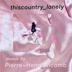 Pierre-Henri Wicomb - This Country is Lonely FLAC album