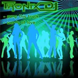 Tronix DJ - Pump This Track / Words Of Love FLAC album