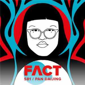 Pan Daijing - Fact Mix 581 FLAC album